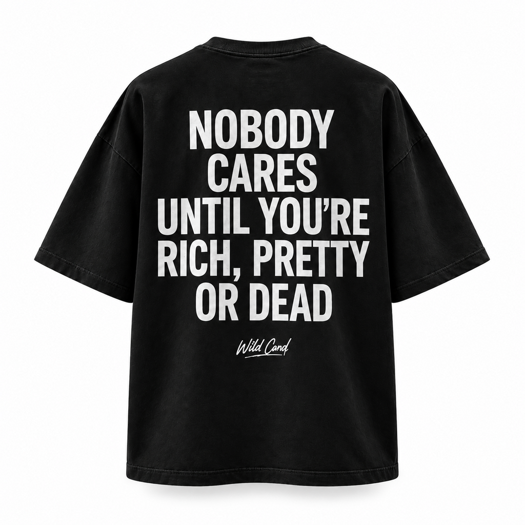 Nobody Cares until you're rich pretty or dead oversized T-shirt back view