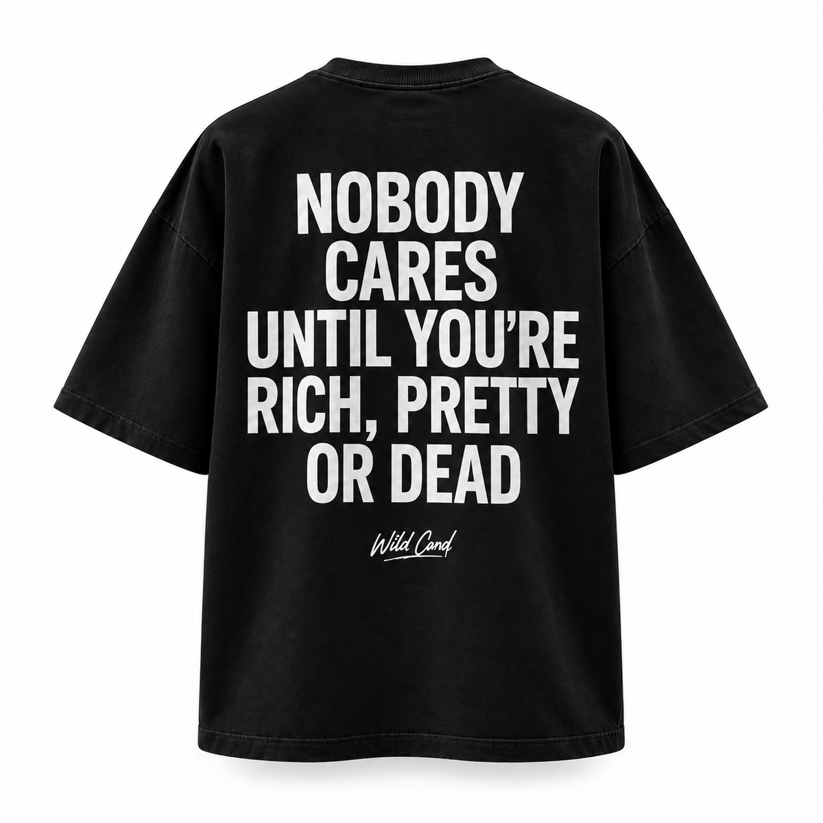 Nobody Cares until you're rich pretty or dead oversized T-shirt back view